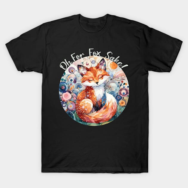 Oh For Fox Sake! T-Shirt by Heartsake